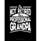 I’’m Not Retired I’’m a Professional Grandpa: Storyboard Notebook 1.85:1