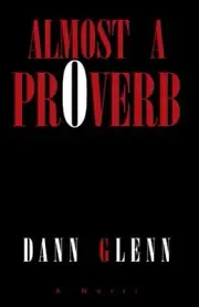 ALMOST A PROVERB By Dann Glenn **BRAND NEW**