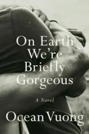 On Earth We're Briefly Gorgeous by Ocean Vuong (2019, HC) 1st Print Like New