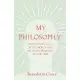 My Philosophy - And Other Essays on the Moral and Political Problems of Our Time: With an Essay from Benedetto Croce - An Introduction to his Philosop