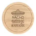 Nacho Average Headteacher Round Chopping Cheese Board Worlds Best Thank You