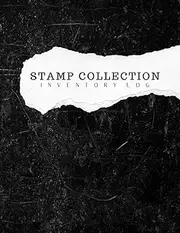 Stamp Collection Inventory Log: Organize and Catalog Your Stamps | Philately Logbook | Keep Tracking & Record Your Postage Stamps