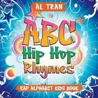 ABC Hip Hop Rhymes: Rap Alphabet Kids Book by Al Tran Paperback Book