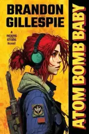 Atom Bomb Baby: A Dystopian Retro-Future Adventure by Brandon Gillespie Paperbac
