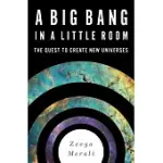 A BIG BANG IN A LITTLE ROOM: THE QUEST TO CREATE NEW UNIVERSES