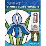 GREAT STAINED GLASS PROJECTS FOR BEGINNERS