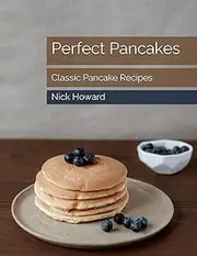 Perfect Pancakes: Classic Pancake Recipes