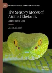 The Sensory Modes of Animal Rhetorics: A Hoot in the Light by Alex C Parrish