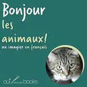 Bonjour les animaux!: Un imagier en français