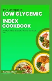 Stacy - Complete Low Glycemic Index Cookbook Healthy And Easy Recipes - J555z