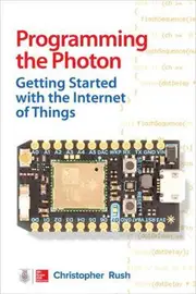 Programming the Photon: Getting Started with the Internet of Things