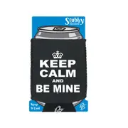 Keep Calm And Be Mine - Funny Novelty Stubby Holder With Base