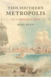 This Southern Metropolis: Life in Antebellum Mobile by Mike Bunn (English) Hardc