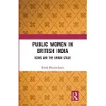 PUBLIC WOMEN IN BRITISH INDIA: ICONS AND THE URBAN STAGE