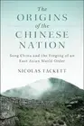 Nicolas Tackett The Origins of the Chinese Nation (Paperback)