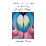 LETTERS LIKE THE DAY: ON READING GEORGIA O’KEEFFE