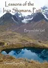 LESSONS OF THE INCA SHAMANS, PART 2: BEYOND THE VEIL By Deborah Bryon BRAND NEW