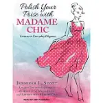 POLISH YOUR POISE WITH MADAME CHIC: LESSONS IN EVERYDAY ELEGANCE