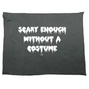 Scary Enough Without A Costume Halloween - Funny Novelty Gym Sports Towel Gift