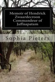 Memoir of Hendrick Zwaardecroon Commandeur of Jaffnapatam by Sophia Pieters (Eng