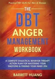 The DBT Anger Management Workbook: A Complete Dialectical Behavior Therapy Actio