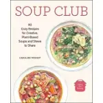 SOUP CLUB: 80 COZY RECIPES FOR CREATIVE PLANT-BASED SOUPS AND STEWS TO SHARE