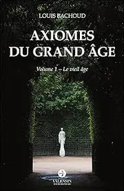 Axiomes du Grand Âge: Volume 1 - Le vieil âge