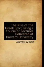 THE RISE OF THE GREEK EPIC; BEING A COURSE OF LECTURES By Murray Gilbert **NEW**