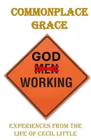 Commonplace Grace: Experiences from the Lfe of Cecil Little by Charlie Liebert P
