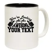 Youre Looking At An Awesome Your Text Personalised Mug Cup
