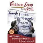 CHICKEN SOUP FOR THE SOUL TOUGH TIMES, TOUGH PEOPLE: 101 STORIES ABOUT OVERCOMING THE ECONOMIC CRISIS AND OTHER CHALLENGES