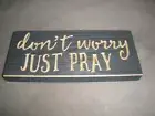 New 8" Wood Block Sign "Don't Worry JUST PRAY"