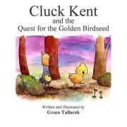 Cluck Kent and the Quest for the Golden Birdseed by Grace Tallarek (English) Pap