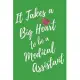 It Takes a Big Heart to be a Medical Assistant: Medical Assistant Journal For Gift - Green Notebook For Men Women - Ruled Writing Diary - 6x9 100 page