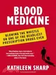 Blood Medicine ─ Blowing the Whistle on One of the Deadliest Prescription Drugs Ever