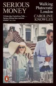 Serious Money: Walking Plutocratic London by Caroline Knowles Paperback Book