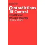 CONTRADICTIONS OF CONTROL: SCHOOL STRUCTURE AND SCHOOL KNOWLEDGE