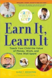 Earn It, Learn It: Teach Your Child the Value of Money, Work, and Time Well Spen