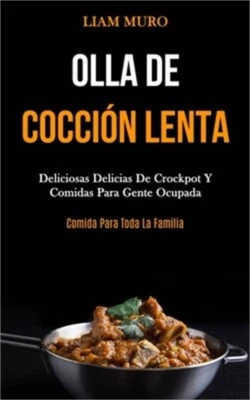 Olla De Cocci�n Lenta: Deliciosas delicias de crockpot y comidas para gente ocup