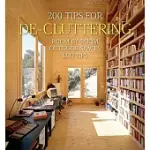 200 TIPS FOR DE-CLUTTERING: ROOM BY ROOM, INCLUDING OUTDOOR SPACES AND ECO TIPS