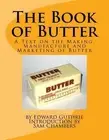 The Book of Butter: A Text on the Making, Manufacture and Marketing of Butter by