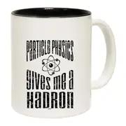 Particle Physics Gives Me A Hadron Mug Cup