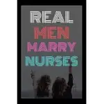 REAL MEN MARRY NURSES: JOURNAL AND NOTEBOOK FOR NURSE - COMPOSITION SIZE (6