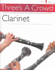 Three's a Crowd - Book 1 (Easy Intermediate): Clarinet