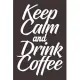Keep Calm And Drink Coffee: Notebook Diary Composition 6x9 120 Pages Cream Paper Coffee Lovers Journal
