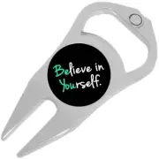 Believe in Yourself Golf Ball Marker Divot Repair Tool Bottle Opener