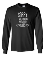 Mens Sorry I Was Thinking About My Cats T Shirt Cat Lovers Tee Long Sleeve