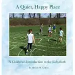 A QUIET, HAPPY PLACE: A CHILDREN’’S INTRODUCTION TO THE LABYRINTH