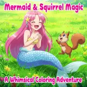 Mermaid & Squirrel Magic: a Whimsical Coloring Adventure: Enchanting Designs of