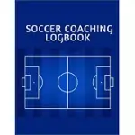 SOCCER COACHING LOGBOOK: SOCCER TRAINING JOURNAL AND BOOK FOR PLAYER AND COACH - SOCCER NOTEBOOK TRACKER